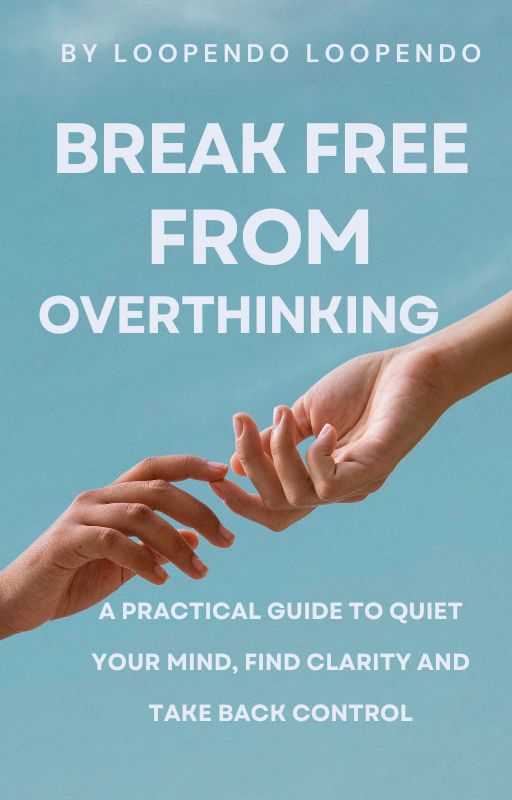 Break Free From Overthinking