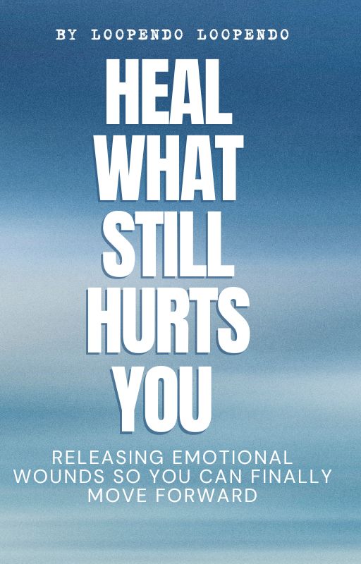 Heal What Still Hurts You